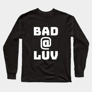 Bad At Love Long Sleeve T-Shirt